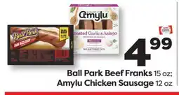 Weis Markets Ball Park Beef Franks 15 oz Amylu Chicken Sausage 12 oz offer