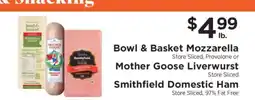 ShopRite Bowl & Basket Mozzarella, Mother Goose Liverwurst, Smithfield Domestic Ham offer