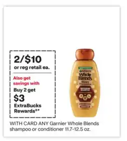 CVS ANY Garnier Whole Blends shampoo or conditioner 11.7-12.5 oz offer