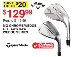 Dunham's Sports TAYLORMADE MG CHROME WEDGE OR JAWS RAW WEDGE SERIES offer