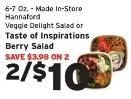 Hannaford Hannaford Veggie Delight Salad or Taste of Inspirations Berry Salad offer