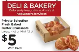 King Soopers Private Selection Fresh Baked Butter Croissants offer