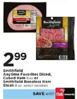 Cub Foods Smithfield Anytime Favorites Diced, Cubed Ham or Smithfield Boneless Ham Steak offer