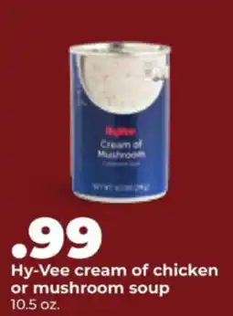 Hy-Vee Hy-Vee cream of chicken or mushroom soup offer