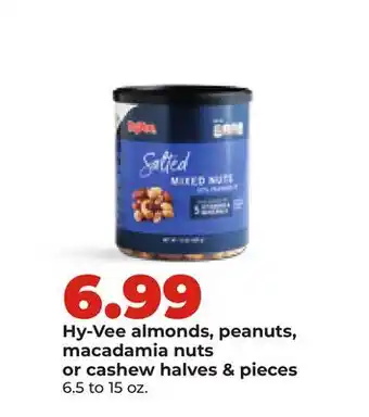 Hy-Vee Hy-Vee almonds, peanuts, macadamia nuts or cashew halves & pieces offer