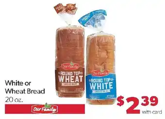 Family Fresh Market Our Family White or Wheat Bread offer