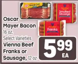 Tony’s Fresh Market Oscar Mayer Bacon 16 oz, Select Varieties, Vienna Beef Franks or Sausage 12 oz offer
