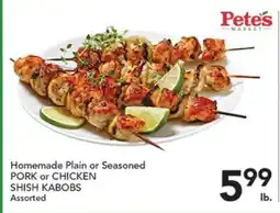 Pete's Fresh Market Homemade Plain or Seasoned PORK or CHICKEN SHISH KABOBS offer