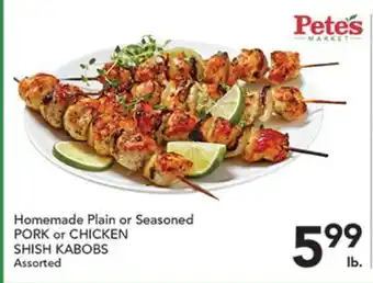 Pete's Fresh Market Homemade Plain or Seasoned PORK or CHICKEN SHISH KABOBS offer