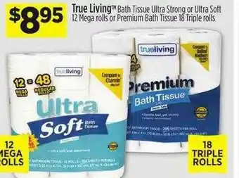 Dollar General True Living Bath Tissue Ultra Strong Or Ultra Soft 12 Mega Rolls Or Premium Bath Tissue 18 Triple Rolls offer