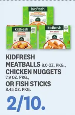 Kings Food Markets KIDFRESH MEATBALLS 8.0 OZ. PKG., CHICKEN NUGGETS 7.9 OZ. PKG., OR FISH STICKS 8.45 OZ. PKG offer