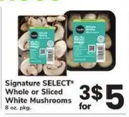 Safeway Signature SELECT Whole or Sliced White Mushrooms offer