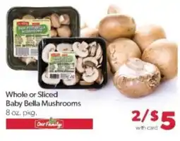 Family Fare Our Family Whole or Sliced Baby Bella Mushrooms offer