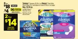 Dollar General Tampax Tampons or Always Pads Ultra Thin or Maxi and above or Liners offer