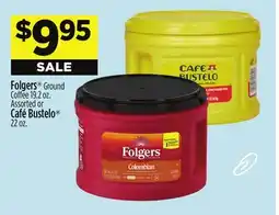 Dollar General Folgers Ground Coffee 19.2 oz. Assorted or Café Bustelo 22 oz offer