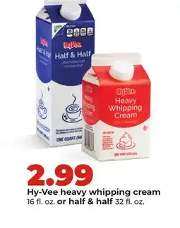 Hy-Vee Hy-Vee heavy whipping cream 16 fl. oz. or half & half 32 fl. oz offer