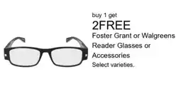 Walgreens Foster Grant or Walgreens Reader Glasses or Accessories offer