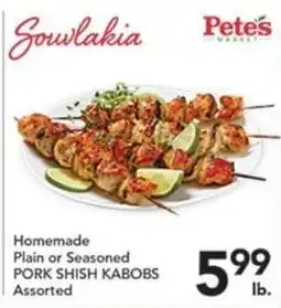 Pete's Fresh Market Petes Market Homemade Plain or Seasoned Pork Shish Kabobs Assorted offer