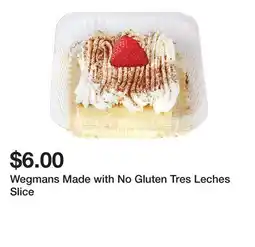 Wegmans Wegmans Made with No Gluten Tres Leches Slice offer