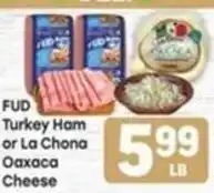 Tony’s Fresh Market Fud Turkey Ham or La Chona Oaxaca Cheese offer