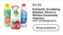 Walgreens Fantastik, Scrubbing Bubbles, Shout or Windex Household Cleaners offer