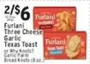 Associated Furlani Three Cheese Garlic Texas Toast or Why Knots? Garlic Farm Bread Knots offer
