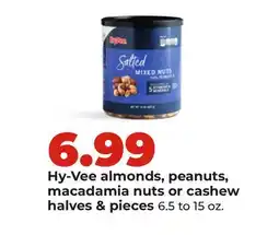 Hy-Vee Hy-Vee almonds, peanuts, macadamia nuts or cashew halves & pieces offer