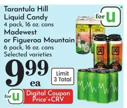 Pavilions Tarantula Hill Liquid Candy 4 pack, 16 oz. cans Madewest or Figueroa Mountain 6 pack, 16 oz. cans offer