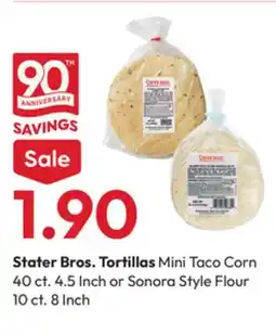 Stater Bros Stater Bros. Tortillas Mini Taco Corn 40 ct. 4.5 Inch or Sonora Style Flour 10 ct. 8 Inch offer