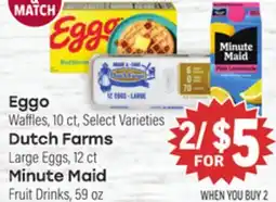 Tony’s Fresh Market Eggo Waffles, 10 ct, Select Varieties Dutch Farms Large Eggs, 12 ct Minute Maid Fruit Drinks, 59 oz offer