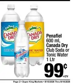 Super King Markets Penafiel 600 ml, Canada Dry Club Soda or Tonic Water 1 Ltr offer