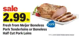 Meijer Fresh from Meijer Boneless Pork Tenderloins or Boneless Half Cut Pork Loins offer