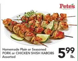 Pete's Fresh Market Homemade Plain or Seasoned PORK or CHICKEN SHISH KABOBS offer