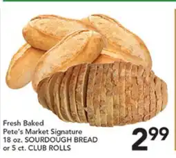 Pete's Fresh Market Fresh Baked Pete's Market Signature 18 oz. SOURDOUGH BREAD or 5 ct. CLUB ROLLS offer