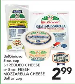 Pete's Fresh Market BelGioioso 5 oz. cup SHREDDED CHEESE or 8 oz. FRESH MOZZARELLA CHEESE Ball or Log offer