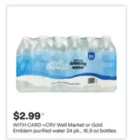 CVS Well Market or Gold Emblem purified water 24 pk., 16.9 oz bottles offer