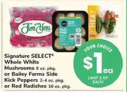 Safeway Signature SELECT Whole White Mushrooms or Bailey Farms Side Kick Peppers or Red Radishes offer