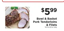 ShopRite Bowl & Basket Pork Tenderloins & Filets offer