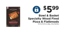 ShopRite Bowl & Basket Specialty Wood Fired Pizza & Flatbreads offer