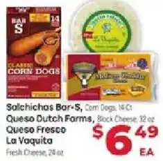 Supermercado El Rancho Salichichas Bar-S, Corn Dogs, Queso Dutch Farms, Block Cheese, Queso Fresco La Vaquita Fresh Cheese offer