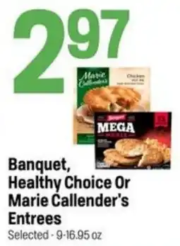 Super 1 Foods Banquet, Healthy Choice Or Marie Callender's Entrees offer