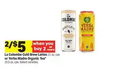 Meijer La Colombe Cold Brew Lattes 11 oz. can or Yerba Madre Organic Tea* 15.5 oz. can offer