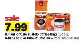 Meijer Dunkin' or Cafe Bustelo Coffee Bags 11-12 oz., K-Cups 10 ct. or Dunkin' Cold Brew 32 oz offer