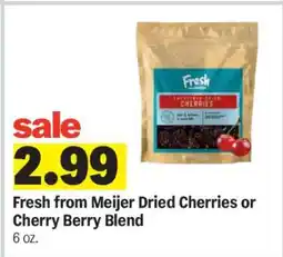 Meijer Fresh from Meijer Dried Cherries or Cherry Berry Blend offer