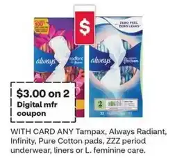 CVS Always any tampon, always radiant, infinity, pure cotton pads, zzz period underwear, liners or l. feminine care offer