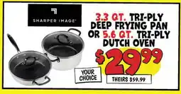 Ollie's SHARPER IMAGE 3.3 QT. TRI-PLY DEEP FRYING PAN OR 5.6 QT. TRI-PLY DUTCH OVEN offer
