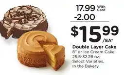 Ralphs Double Layer Cake 8 or Ice Cream Cake, 25.5-32.26 oz Select Varieties, In the Bakery offer