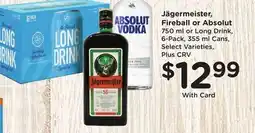 Ralphs Jägermeister, Fireball or Absolut 750 ml or Long Drink, 6-Pack, 355 ml Cans offer