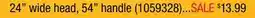 Ace Hardware 24 wide head, 54 handle offer