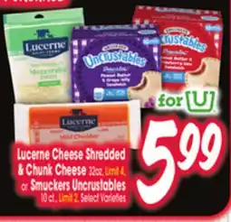 Jewel-Osco Lucerne Cheese Shredded & Chunk Cheese, 32 oz, Limit 4, or Smuckers Uncrustables, 10 ct, Limit 2 offer